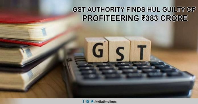 GST authority finds HUL guilty of profiteering ₹383 crore GST authority finds HUL guilty of profiteering ₹383 crore