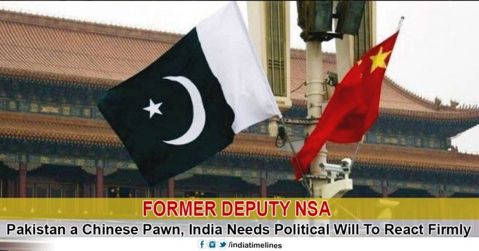 Former Deputy NSA: Pakistan a Chinese Pawn, India Needs Political Will