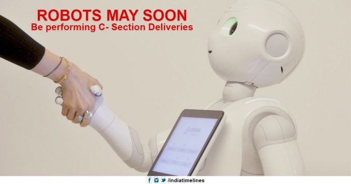 Robots may Soon Be performing C- Section Deliveries Robots may Soon Be performing C- Section Deliveries