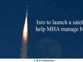 Isro to launch a satellite to help MHA manage borders