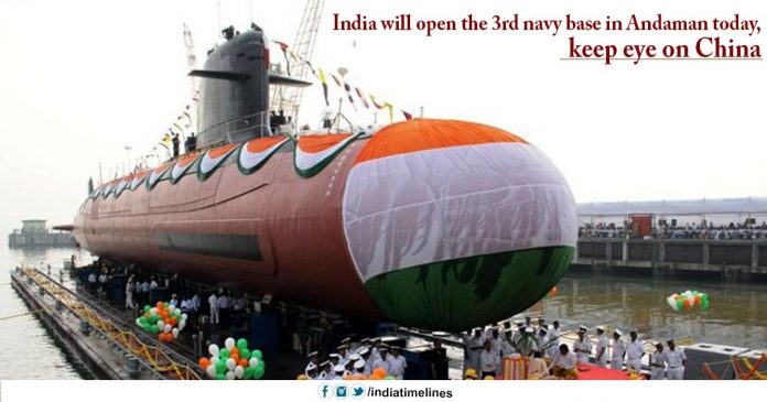 India will open the 3rd navy base in Andaman today
