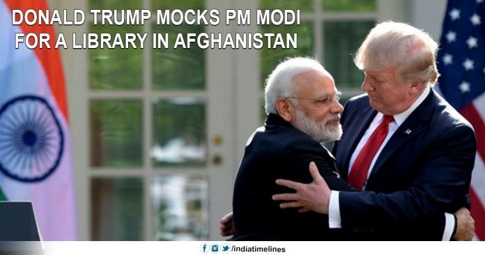 Donald Trump mocks PM Modi for the library in Afghanistan